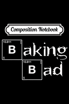 Paperback Composition Notebook: Funny Cooks Chef and Baker Gift print Baking Bad Journal/Notebook Blank Lined Ruled 6x9 100 Pages Book