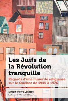 Hardcover Les Juifs de la Révolution Tranquille: Regards d'Une Minorité Religieuse Sur Le Québec de 1945 À 1976 [French] Book