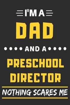 I'm A Dad And A Preschool Director Nothing Scares Me: lined notebook,funny gift for fathers
