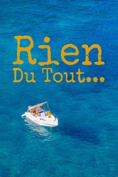 Rien du tout : Carnet De Notes: Ou Journal Intime | Cadeau original pour homme femme papa maman garçon fille sœur frère Anniversaire Noël | l'idée est ... Format (15.24 x 22.86 cm) (French Edition)