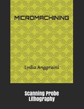 Paperback Micromachining: Scanning Probe Lithography Book