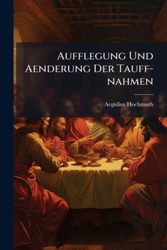 Paperback Aufflegung Und Aenderung Der Tauff-nahmen Book
