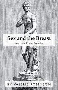 Paperback Sex and the Breast: Love, Health, and Evolution Book