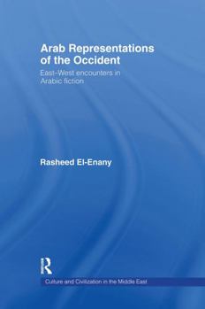 Hardcover Arab Representations of the Occident: East-West Encounters in Arabic Fiction Book