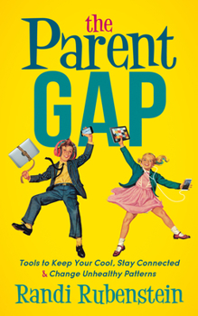 Paperback The Parent Gap: Tools to Keep Your Cool, Stay Connected and Change Unhealthy Patterns Book
