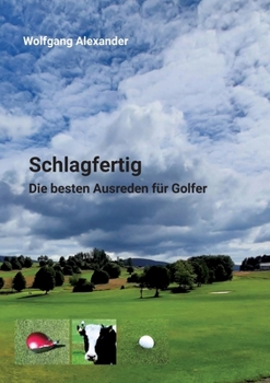 Paperback Schlagfertig: Die besten Ausreden für Golfer [German] Book