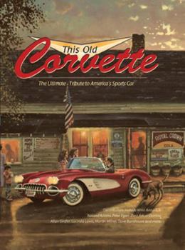 This Old Corvette: The Ultimate Tribute to America's Sports Car (Town Square Book)