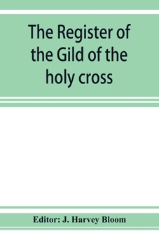 Paperback The Register of the Gild of the holy cross, The Blessed Mary and St. John the Baptist of Stratford-Upon-Avon Book