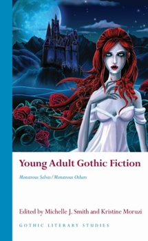 Young Adult Gothic Fiction: Monstrous Selves/Monstrous Others - Book  of the Gothic Literary Studies