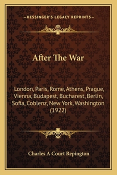 Paperback After The War: London, Paris, Rome, Athens, Prague, Vienna, Budapest, Bucharest, Berlin, Sofia, Coblenz, New York, Washington (1922) Book