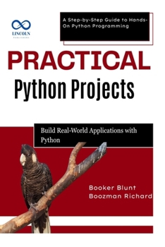 Paperback Practical Python Projects: Build RealWorld Applications with Python: A Step-by-Step Guide to Hands-On Python Programming Book