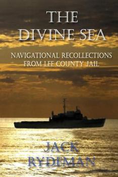 Paperback The Divine Sea: Navigational Recollections from Lee County Jail Book