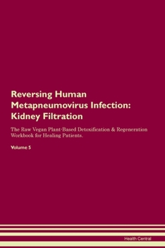 Paperback Reversing Human Metapneumovirus Infection: Kidney Filtration The Raw Vegan Plant-Based Detoxification & Regeneration Workbook for Healing Patients. Vo Book