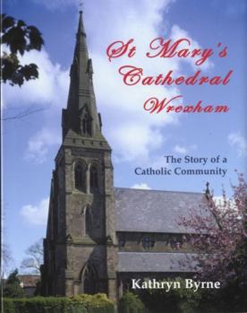 St Mary's Cathedral Wrexham - The Story of a Catholic Commun