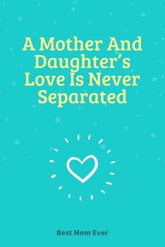 A Mother And Daughter’s Love Is Never Separated: 100 Pages 6'' x 9'' Lined Writing Paper | Best Gift For Mother