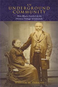 Paperback An Underground Community: How Blacks Settled in the Historic Village of Glendale Book