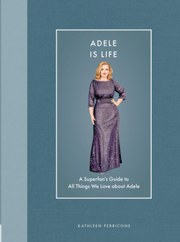Hardcover Adele Is Life: A Superfan's Guide to All Things We Love about Adele Book