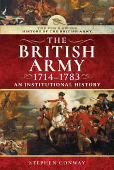 Hardcover History of the British Army, 1714-1783: An Institutional History Book