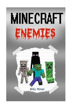 Minecraft Enemies: Story about Vicious Minecraft Enemies (Minecraft Monsters, Minecraft Skeleton, Minecraft Zombie, Minecraft Creeper, Minecraft Enderman, Minecraft Wars, Minecraft Zombies)