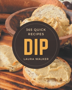 Paperback 365 Quick Dip Recipes: The Best Quick Dip Cookbook that Delights Your Taste Buds Book