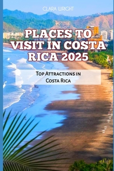 Paperback Places to Visit in Costa Rica 2025: Top Attractions in Costa Rica Book