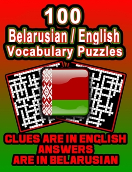 Paperback 100 Belarusian/English Vocabulary Puzzles: Learn Belarusian By Doing FUN Puzzles!, 100 8.5 x 11 Crossword Puzzles With Clues In English, Answers in Be Book