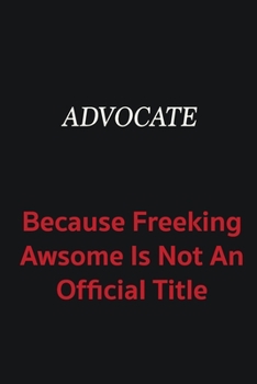 Paperback Advocate because freeking awsome is not an official title: Writing careers journals and notebook. A way towards enhancement Book