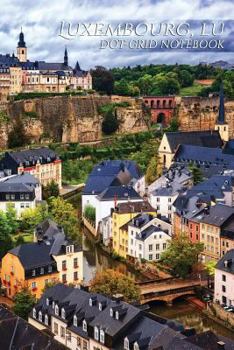 Luxembourg, LU Dot-Grid Notebook : 150 Page SketchBook ScrapBook Notebook