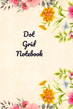 Dot Grid Notebook: A Dotted  Planner, Bullet  Grid Journal And Sketch Book Diary For Daily Planning, Organizing or Calligraphy