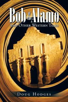 Paperback Bob at the Alamo: And Other Western Tales Book