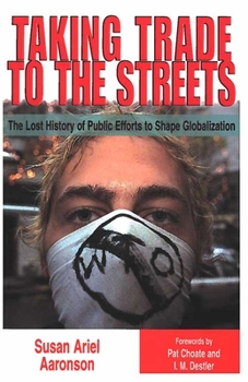Hardcover Taking Trade to the Streets: The Lost History of Public Efforts to Shape Globalization Book