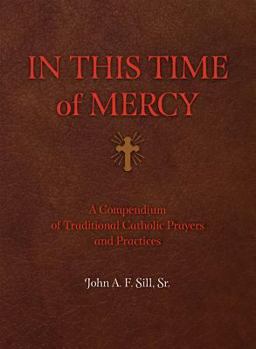 Paperback In This Time of Mercy (Paperback): A Compendium of Traditional Catholic Prayers and Practices Book