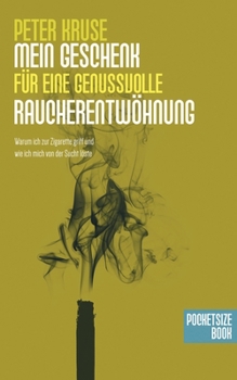 Paperback Mein Geschenk f?r deine genussvolle Raucherentw?hnung: Warum ich zur Zigarette griff und wie ich mich von der Sucht l?ste [German] Book