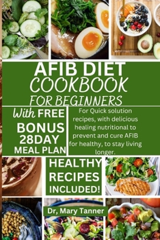 Paperback Afib Diet Cookbook for Beginners: For quick solution recipes, with delicious healing nutritional to prevent and cure AFIB healthy, to stay living long [Large Print] Book