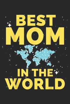 Best Mom In The World: Womens Best Mom In The World  Journal/Notebook Blank Lined Ruled 6x9 100 Pages