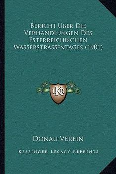 Paperback Bericht Uber Die Verhandlungen Des Esterreichischen Wasserstrassentages (1901) [German] Book