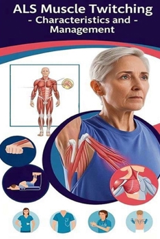 ALS Muscle Twitching - Characteristics and Management: Learn why ALS may cause muscle twitching, what it feels like, and what you can do to manage it.
