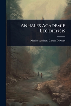 Annales Academie Leodiensis (Large Print Edition)