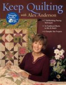 Paperback Keep Quilting with Alex Anderson: 7 Skill-Building Piecing Techniques 16 Traditional Blocks to Mix & Match 6 Sampler Star Projects Book