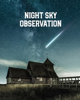 Night Sky Observation: Astronomy Journal: Stars, Space & Galaxy Observations/ Telescope Notebook
