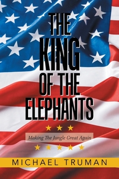 Paperback The King of the Elephants: Making the Jungle Great Again Book