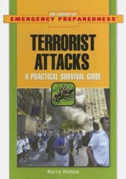 Terrorist Attacks: A Practical Survival Guide (The Library of Emergency Preparedness) - Book  of the Library of Emergency Preparedness