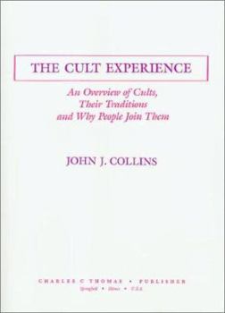 The Cult Experience: An Overview of Cults, Their Traditions and Why People Join Them