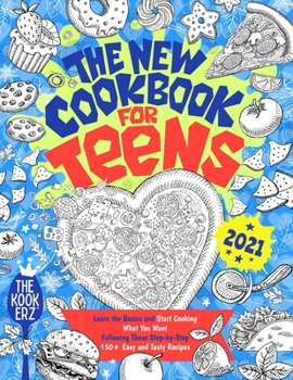 Paperback The New Cookbook for Teens 2021: Learn the Basics and Start Cooking What You Want Following These Step-by-Step 150+ Easy and Tasty Recipes Book