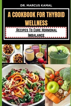 Paperback A Cookbook for Thyroid Wellness: Recipes to cure Hormonal imbalance Book