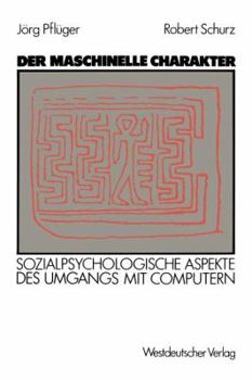 Der Maschinelle Charakter: Sozialpsychologische Aspekte Des Umgangs Mit Computern