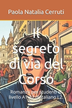 Il segreto di via del Corso: Romanzo per studenti di livello A1-A2 di italiano L2. (#Buttati! Racconti in Italiano . Giro d'Italia in Storie.) (Italian Edition)