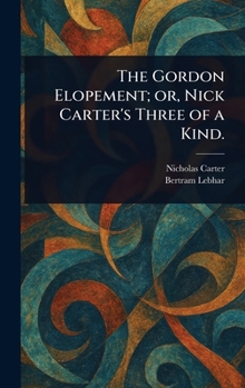 Hardcover The Gordon Elopement; or, Nick Carter's Three of a Kind. Book