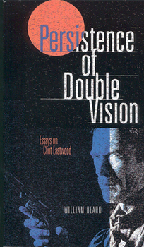 Paperback Persistence of Double Vision: Essays on Clint Eastwood Book