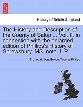 Paperback The History and Description of the County of Salop ... Vol. II. in connection with the enlarged edition of Phillips's History of Shrewsbury. MS. note. Book